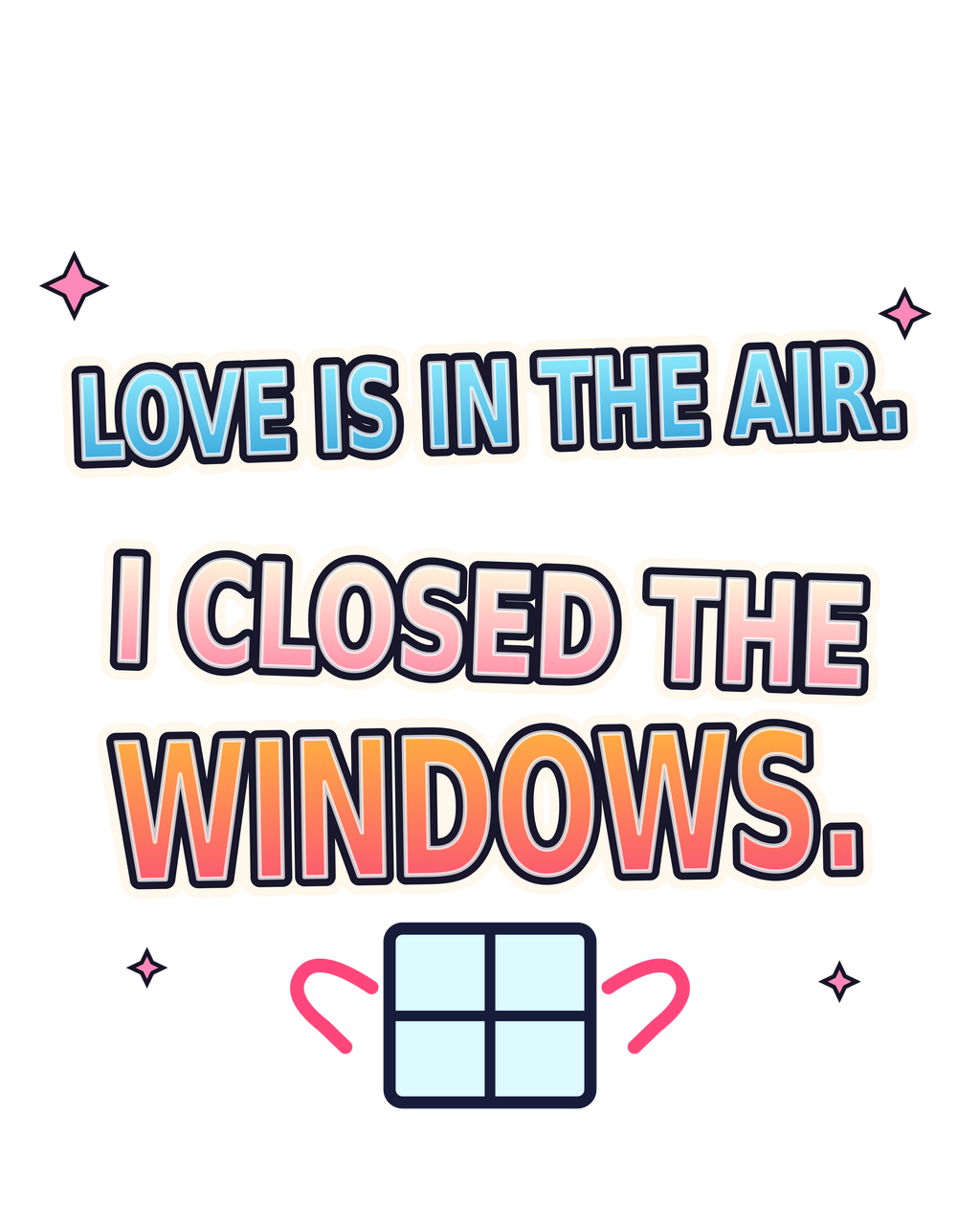 Love Is in the Air: I Closed the Windows print artwork