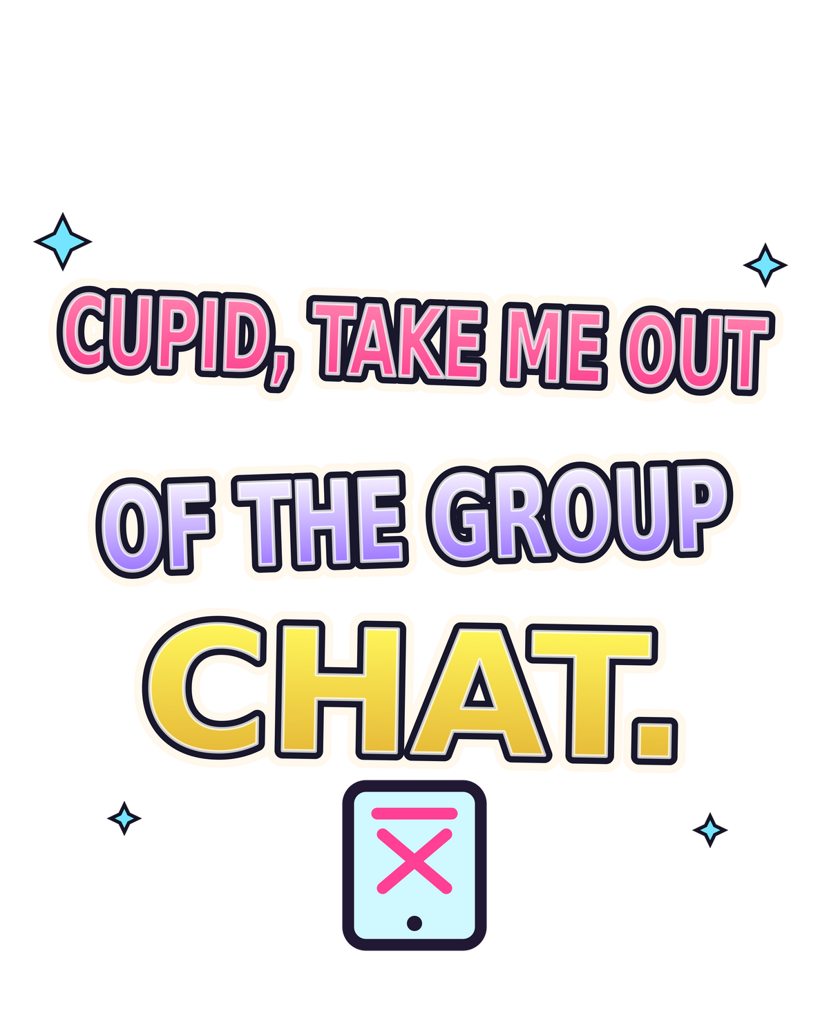 Cupid, Take Me Out of the Group Chat print artwork