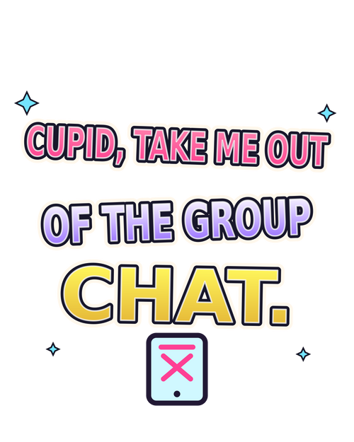 Cupid, Take Me Out of the Group Chat print artwork