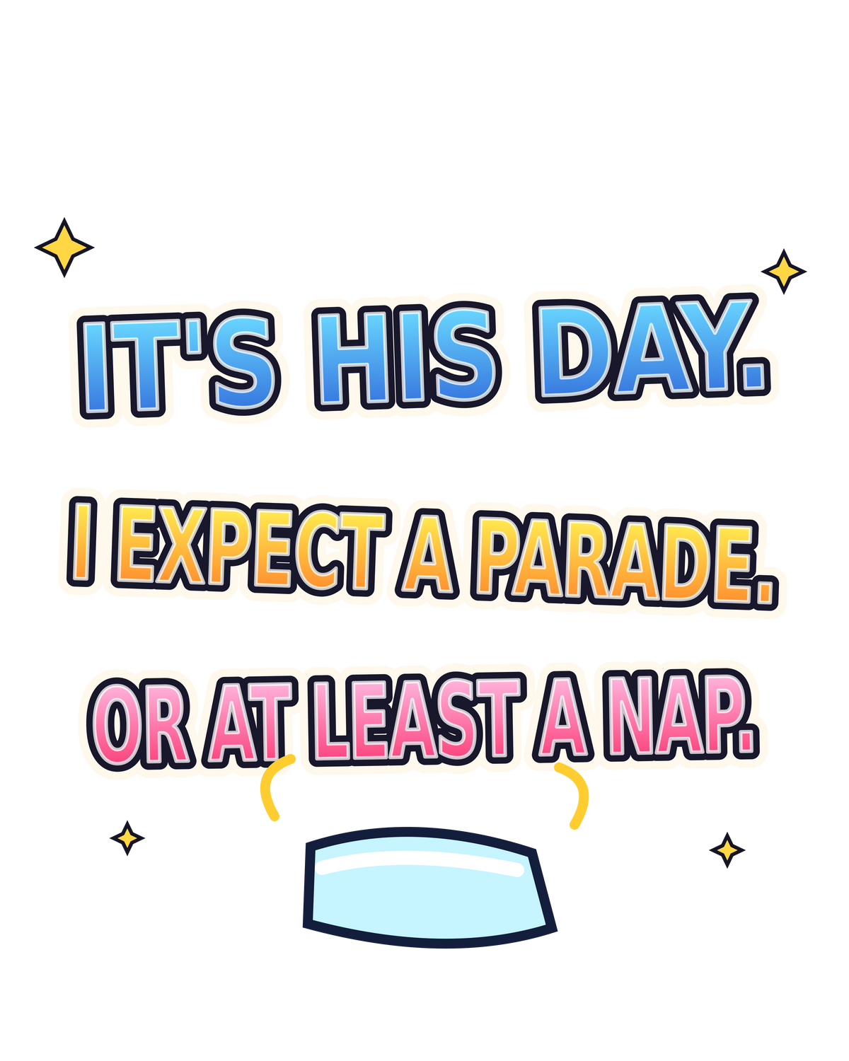 It's His Day: Parade or Nap print artwork