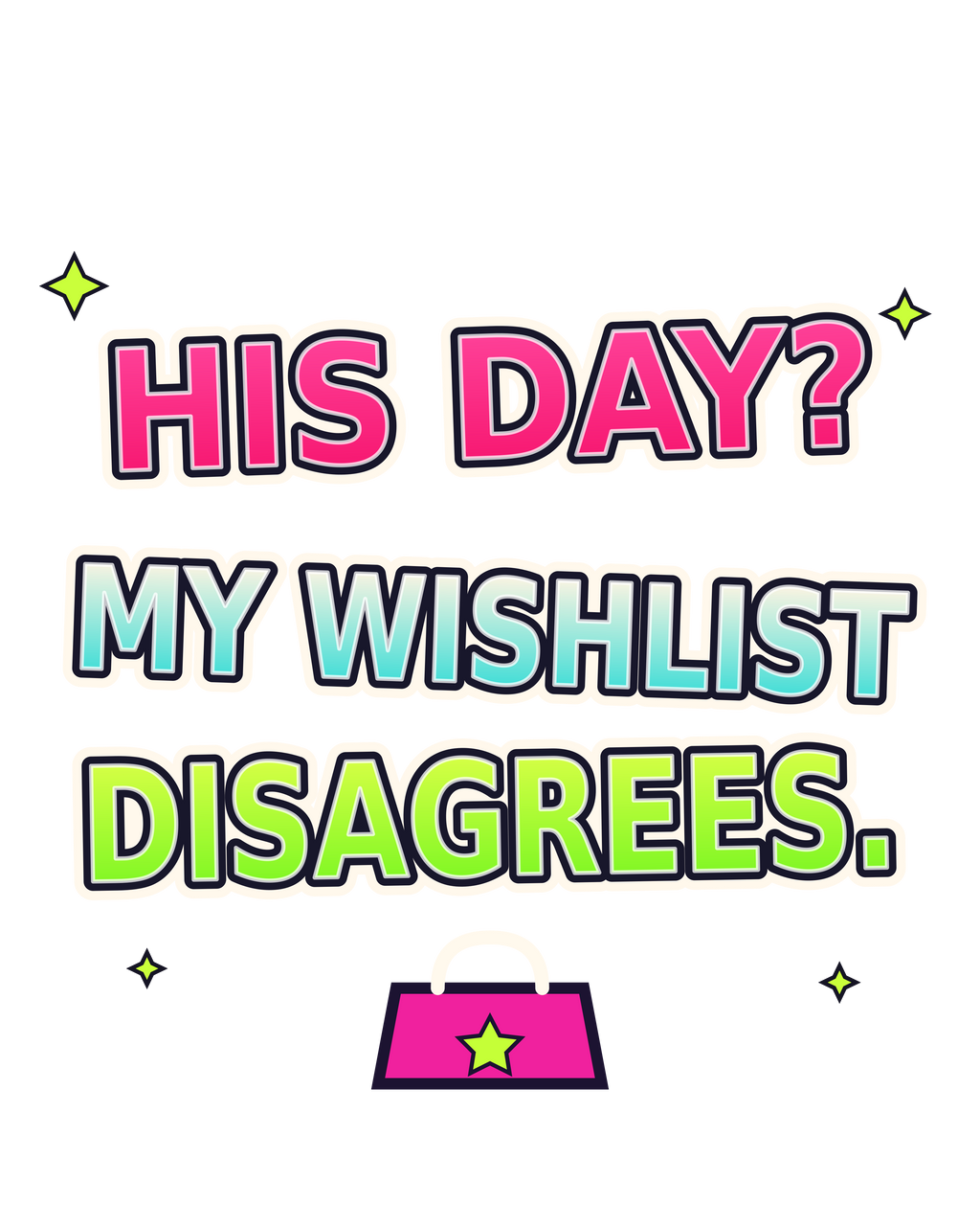 His Day? My Wishlist Disagrees print artwork