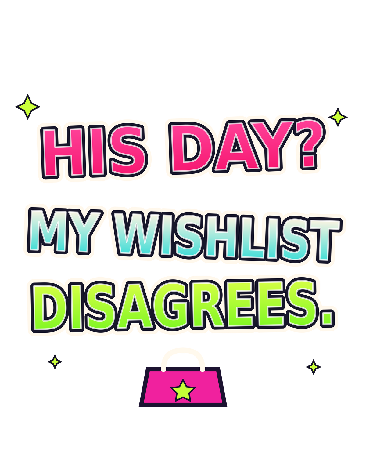 His Day? My Wishlist Disagrees print artwork