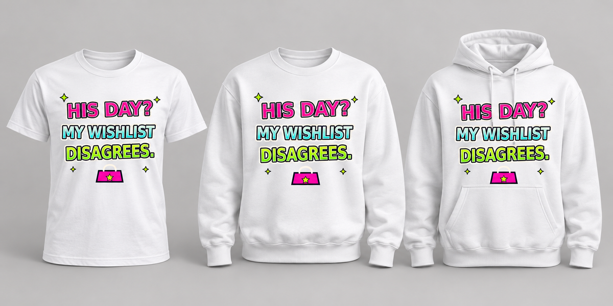 White premium T-shirt, crewneck, and hoodie featuring His Day? My Wishlist Disagrees