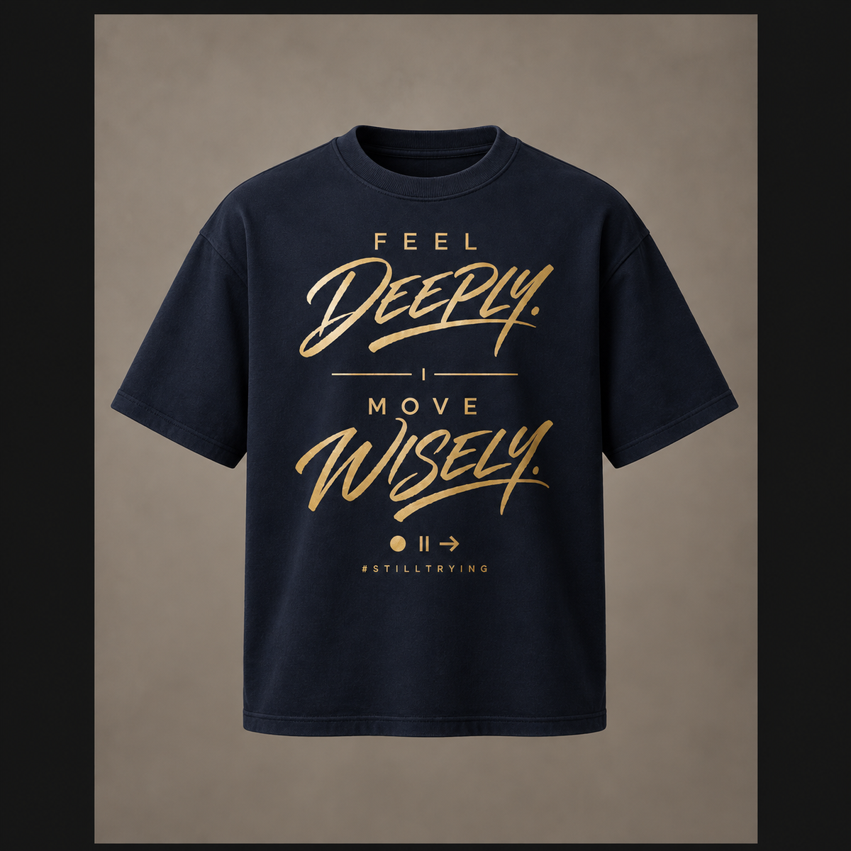 Deep navy Trying Man premium T-shirt with Feel Deeply Move Wisely graphic